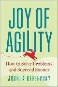 Joy of Agility How to Solve Problems & Succeed Sooner