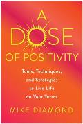 Dose of Positivity Tools Techniques & Strategies to Live Life on Your Terms