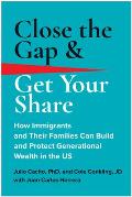 Close the Gap & Get Your Share: How Immigrants and Their Families Can Build and Protect Generational Wealth in the Us