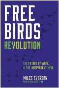 Free Birds Revolution: The Future of Work and the Independent Mind