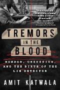Tremors in the Blood Murder Obsession & the Birth of the Lie Detector