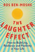 The Laughter Effect: How to Build Joy, Resilience, and Positivity in Your Life