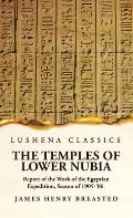 The Temples of Lower Nubia Report of the Work of the Egyptian Expedition, Season of 1905-'06