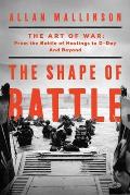 Shape of Battle The Art of War from the Battle of Hastings to D Day
