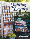 Quilting Legacy: 13 Reproduction Designs from a Cherished Collection of Antique Quilts