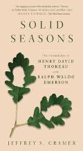Solid Seasons The Friendship of Henry David Thoreau & Ralph Waldo Emerson