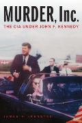 Murder, Inc.: The CIA Under John F. Kennedy