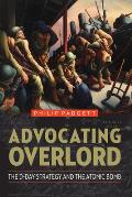 Advocating Overlord: The D-Day Strategy and the Atomic Bomb