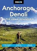 Moon Anchorage Denali & the Kenai Peninsula National Parks Road Trips Outdoor Adventures Wildlife Excursions