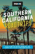Moon Southern California Road Trips: Drives Along the Beaches, Mountains, and Deserts with the Best Stops Along the Way