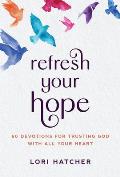 Refresh Your Hope 60 Devotions for Trusting God with All Your Heart