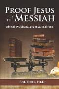 Proof Jesus Is The Messiah: Biblical, Prophetic, and Historical Facts