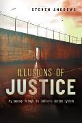 Illusions of Justice: My Journey Through the California Justice System