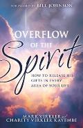 Overflow of the Spirit: How to Release His Gifts in Every Area of Your Life