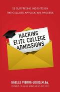 Hacking Elite College Admissions: 50 Surprising Insights on the College Application Process