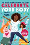 Celebrate Your Body & Its Changes Too The Ultimate Puberty Book for Girls