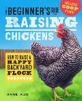 The Beginners Guide to Raising Chickens How to Raise a Happy Backyard Flock