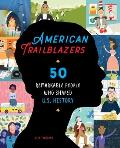 American Trailblazers: 50 Remarkable People Who Shaped U.S. History