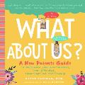 What About Us A New Parents Guide to Safeguarding Your Over Anxious Over Extended Sleep Deprived Relationship