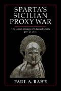 Spartas Sicilian Proxy War The Grand Strategy of Classical Sparta 418 413 BC