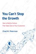 You Can't Stop the Growth: How to Build a Culture That Takes Care of Your Customers