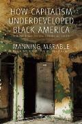 How Capitalism Underdeveloped Black America: Problems in Race, Political Economy, and Society