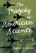 Tragedy of American Science From Truman to Trump