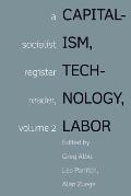 Capitalism Technology Labor a Socialist Register Reader Volume 2