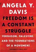 Freedom Is a Constant Struggle Ferguson Palestine & the Foundations of a Movement