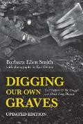 Digging Our Own Graves Coal Miners & the Struggle Over Black Lung Disease