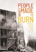 People Wasn't Made to Burn: A True Story of Housing, Race, and Murder in Chicago