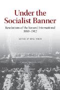 Under the Socialist Banner Resolutions of the Second International 1889 1912