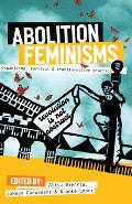 Abolition Feminisms Volume 1 Organizing Survival & Transformative Practice