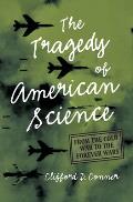 Tragedy of American Science From the Cold War to the Forever Wars