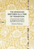 The Moravian Brethren in a Time of Transition: A Socio-Economic Analysis of a Religious Community in Eighteenth-Century Saxony