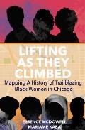 Lifting As They Climbed Mapping a History of Trailblazing Black Women in Chicago