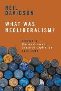 What Was Neoliberalism?: Studies in the Most Recent Phase of Capitalism, 1973-2008