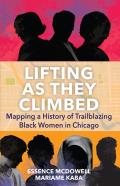 Lifting as They Climbed: Mapping a History of Trailblazing Black Women in Chicago