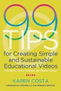 99 Tips for Creating Simple and Sustainable Educational Videos: A Guide for Online Teachers and Flipped Classes
