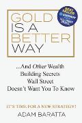 Gold Is a Better Way: And Other Wealth Building Secrets Wall Street Doesn't Want You to Know