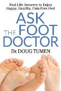Ask the Foot Doctor: Real-Life Answers to Enjoy Happy, Healthy, Pain-Free Feet
