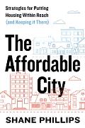 The Affordable City Strategies for Putting Housing Within Reach & Keeping It There