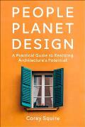 People Planet Design A Practical Guide to Realizing Architectures Potential
