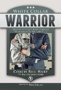 White Collar Warrior Lessons for Sales Professionals from Americas Military Elite