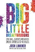 Big Little Breakthroughs How Small Everyday Innovations Drive Oversized Results
