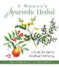 Womans Ayurvedic Herbal A Guide for Natural Health & Well Being