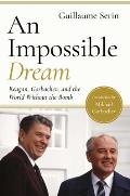 An Impossible Dream: Reagan, Gorbachev, and a World Without the Bomb
