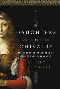 Daughters of Chivalry The Forgotten Children of King Edward Longshanks