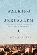 Walking to Jerusalem: Endurance and Hope on a Pilgrimage from London to the Holy Land