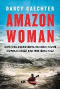 Amazon Woman Facing Fears Chasing Dreams & a Quest to Kayak the Worlds Largest River from Source to Sea